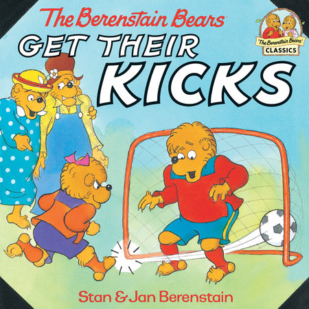 The Berenstain Bears Get Their Kicks by Stan Berenstain and Jan Berenstain