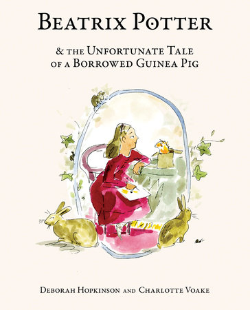 Beatrix Potter and the Unfortunate Tale of a Borrowed Guinea Pig by Deborah Hopkinson