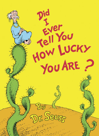 Did I Ever Tell You How Lucky You Are? by Dr. Seuss