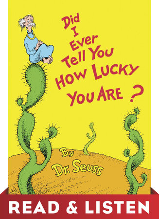 Did I Ever Tell You How Lucky You Are? by Dr. Seuss