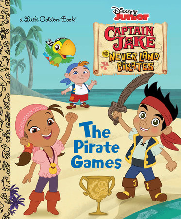 The Pirate Games (Disney Junior: Jake and the Neverland Pirates) by Andrea Posner-Sanchez