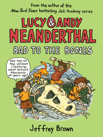 Lucy & Andy Neanderthal: Bad to the Bones by Jeffrey Brown