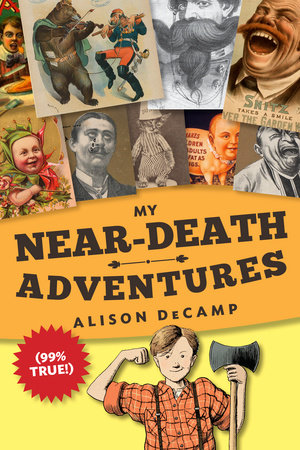 My Near-Death Adventures (99% True!) by Alison DeCamp