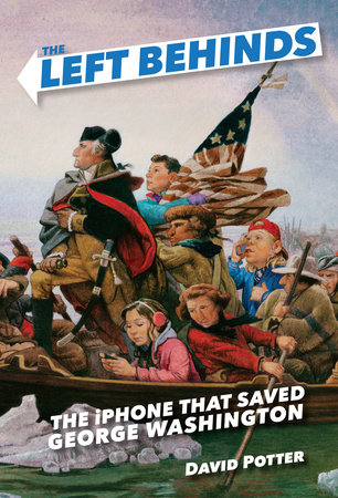 The Left Behinds: The iPhone that Saved George Washington by David Potter
