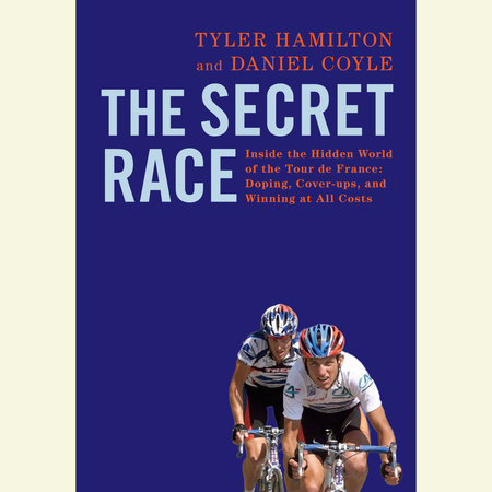 The Secret Race by Tyler Hamilton and Daniel Coyle