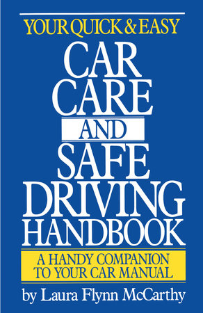 Your Quick and Easy Car Care and Safe Driving Handbook by Laura F. McCarthy