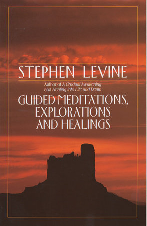 Guided Meditations, Explorations and Healings by Stephen Levine