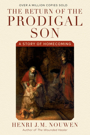 The Return of the Prodigal Son by Henri J. M. Nouwen
