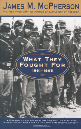 What They Fought For 1861-1865 by James M. McPherson