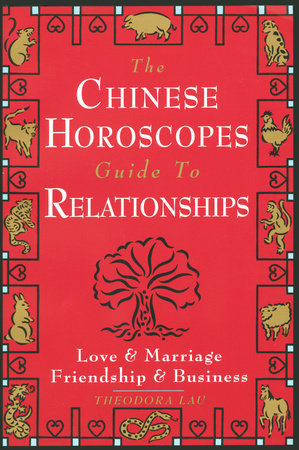 The Chinese Horoscopes Guide to Relationships by Theodora Lau