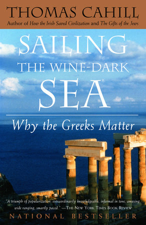 Sailing the Wine-Dark Sea by Thomas Cahill