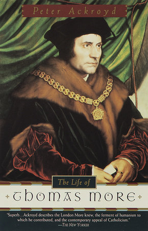 The Life of Thomas More by Peter Ackroyd