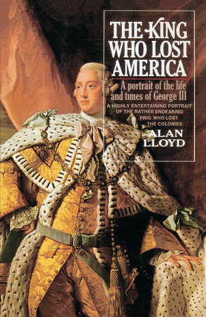 The King Who Lost America by Alan Lloyd