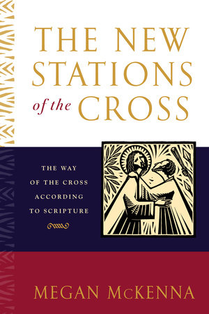 The New Stations of the Cross by Megan McKenna