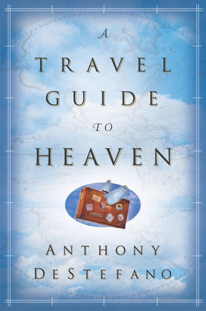 A Travel Guide to Heaven by Anthony DeStefano