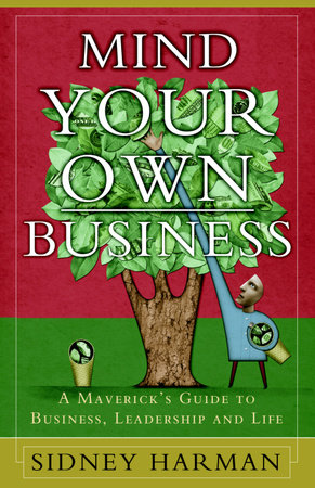 Mind Your Own Business by Sidney Harman