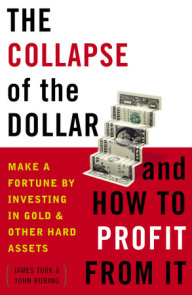 The Collapse of the Dollar and How to Profit from It