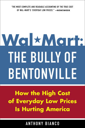 Wal-Mart: The Bully of Bentonville by Anthony Bianco