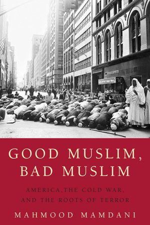 Good Muslim, Bad Muslim by Mahmood Mamdani