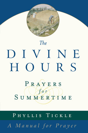 The Divine Hours (Volume One): Prayers for Summertime by Phyllis Tickle