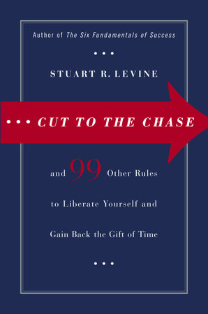 Cut to the Chase by Stuart R. Levine