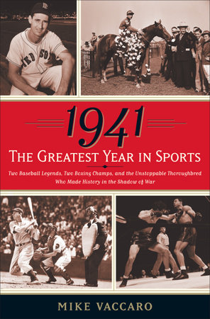 1941--The Greatest Year In Sports by Mike Vaccaro