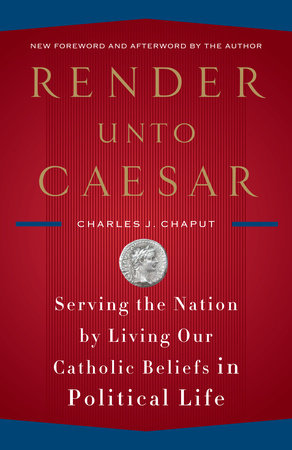 Render Unto Caesar by Charles J. Chaput