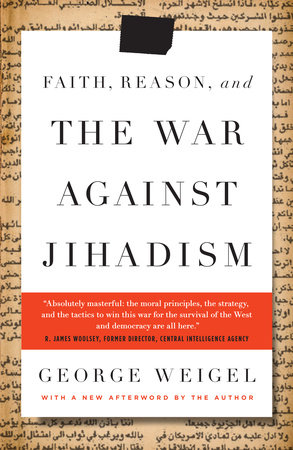 Faith, Reason, and the War Against Jihadism by George Weigel