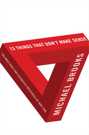13 Things that Don't Make Sense by Michael Brooks