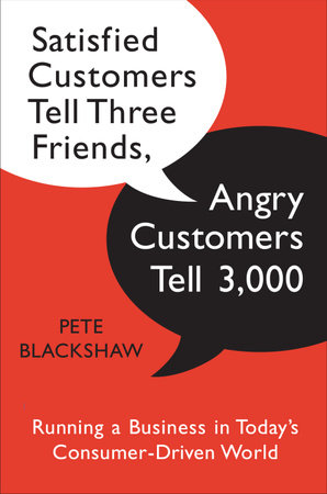 Satisfied Customers Tell Three Friends, Angry Customers Tell 3,000 by Pete Blackshaw
