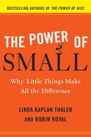 The Power of Small by Linda Kaplan Thaler and Robin Koval