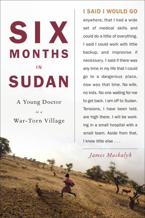 Six Months in Sudan by Dr. James Maskalyk