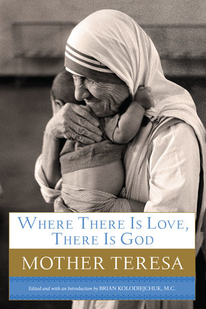 Where There Is Love, There Is God by Mother Teresa