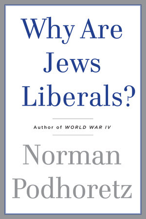 Why Are Jews Liberals? by Norman Podhoretz