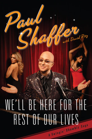 We'll Be Here For the Rest of Our Lives by Paul Shaffer and David Ritz