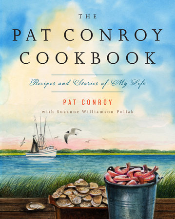 The Pat Conroy Cookbook by Pat Conroy and Suzanne Williamson Pollak