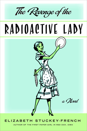 The Revenge of the Radioactive Lady by Elizabeth Stuckey-French