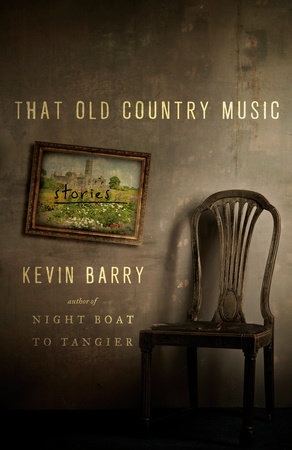 That Old Country Music by Kevin Barry