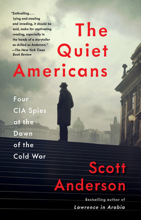 The Quiet Americans by Scott Anderson
