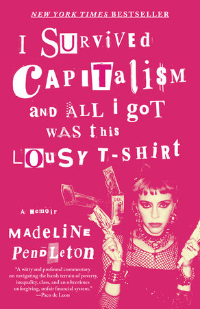 I Survived Capitalism and All I Got Was This Lousy T-Shirt by Madeline Pendleton
