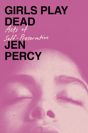 Girls Play Dead by Jen Percy