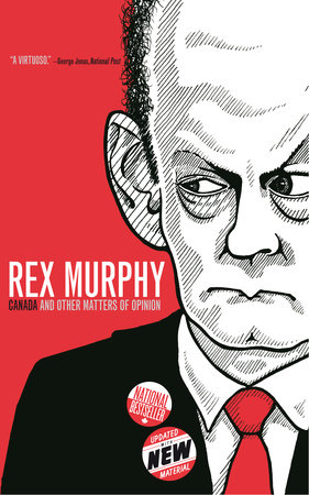 Canada and Other Matters of Opinion by Rex Murphy