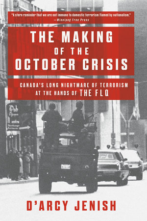 The Making of the October Crisis by D'Arcy Jenish