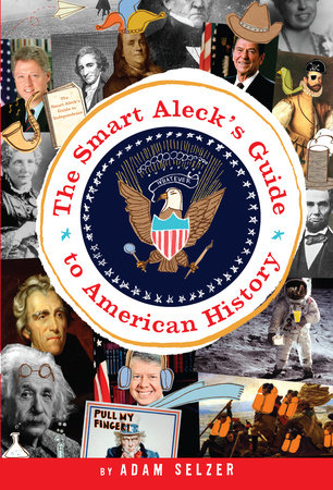 The Smart Aleck's Guide to American History by Adam Selzer