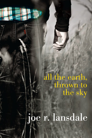 All the Earth, Thrown to the Sky by Joe R. Lansdale