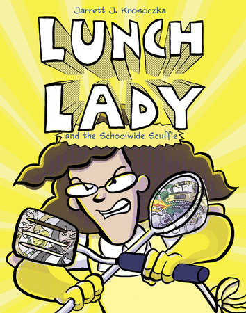 Lunch Lady and the Schoolwide Scuffle by Jarrett J. Krosoczka