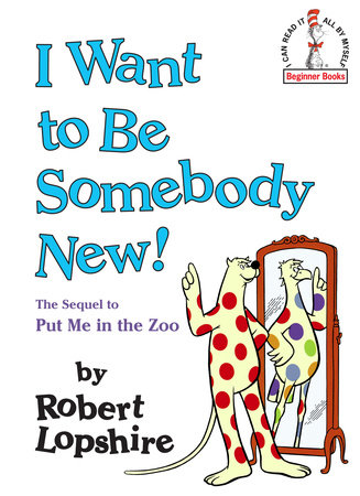 I Want to Be Somebody New! by Robert Lopshire