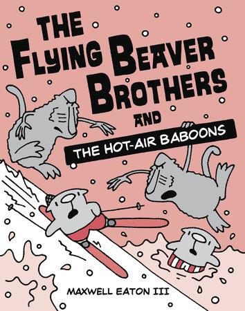 The Flying Beaver Brothers and the Hot Air Baboons by Maxwell Eaton III