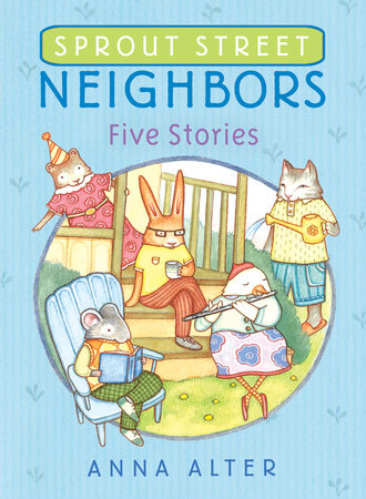 Sprout Street Neighbors: Five Stories by Anna Alter