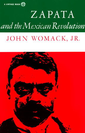 Zapata and the Mexican Revolution by John Womack